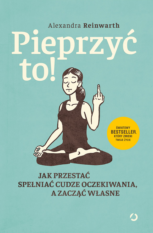 Okładka: Pieprzyć to! Jak przestać spełniać cudze oczekiwania, a zacząć własne