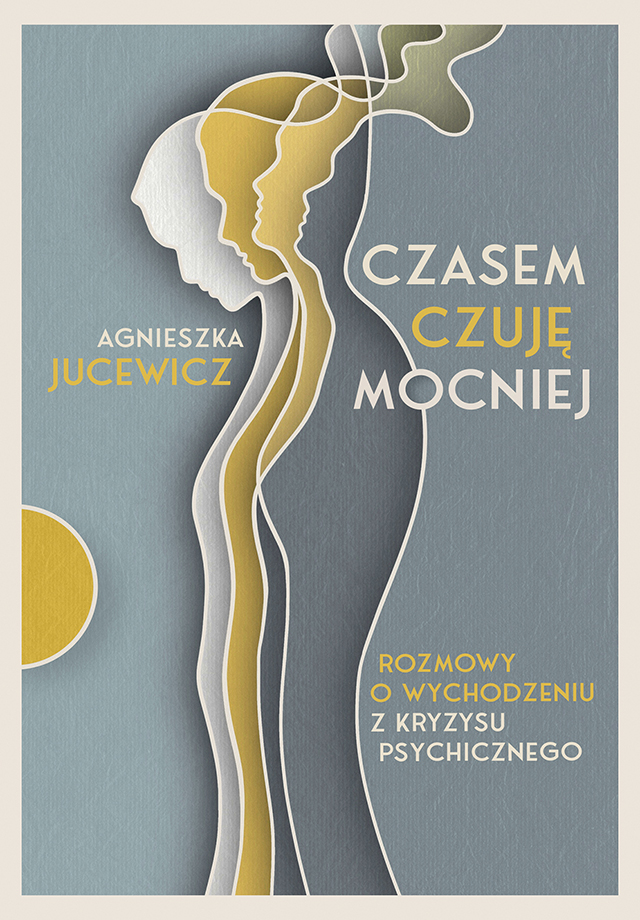 Okładka: Czasem czuję mocniej. Rozmowy o wychodzeniu z kryzysu psychicznego